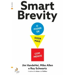 Lua De Papel Smart Brevity - o Poder de Dizer Mais com Menos de Jim Vandehei, Mike Allen e Roy Schwartz^ Técnicos