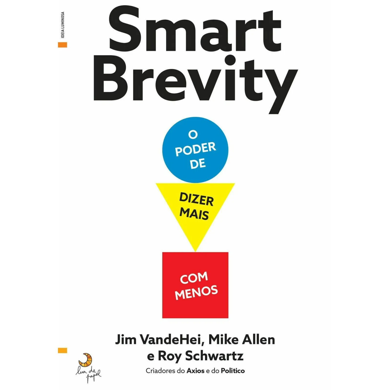 Lua De Papel Smart Brevity - o Poder de Dizer Mais com Menos de Jim Vandehei, Mike Allen e Roy Schwartz^ Técnicos