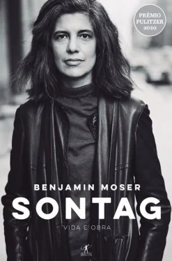 Objectiva Sontag de Benjamin Moser - Vida e Obra^ Vidas Reais