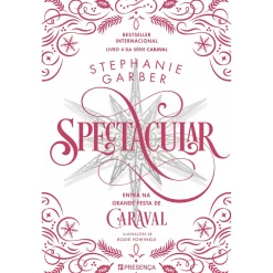 Presença Spectacular de Stephanie Garber - Série Caraval Livro 4^ Young Adult
