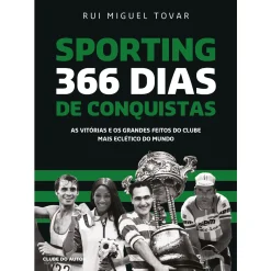 Clube Do Autor Sporting 366 Dias de Conquistas de Rui Miguel Tovar - As Vitórias e os Grandes Feitos do Clube Mais Eclético do Mundo^ Tempos Livres