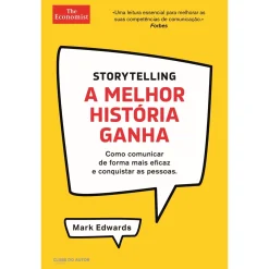 Clube Do Autor Storytelling - A Melhor História Ganha de Mark Edwards - Como Comunicar de Forma Mais Eficaz e Conquistar as Pessoas^ Técnicos