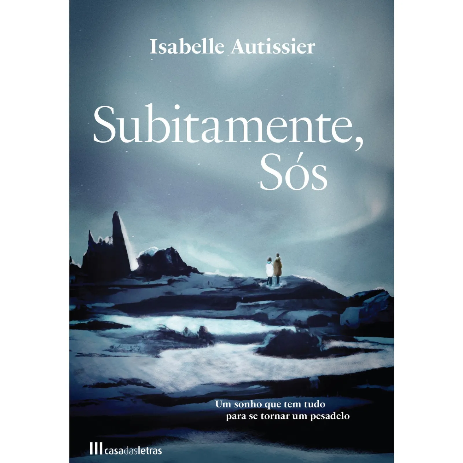 Casa Das Letras Subitamente, Sós de Isabelle Autissier^ Romance