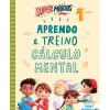 Texto Editora Super Miúdos Aprendo e Treino Cálculo Mental 1º Ano^ 1º Ciclo