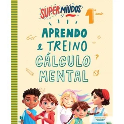 Texto Editora Super Miúdos Aprendo e Treino Cálculo Mental 1º Ano^ 1º Ciclo