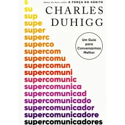 Dom Quixote Supercomunicadores de Charles Duhigg^ Desenvolvimento Pessoal