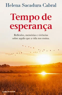 Clube Do Autor Tempo de Esperança de Helena Sacadura Cabral - Reflexões, Memórias e Vivências Sobre Aquilo que a Vida nos Ensina^ Romance