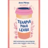 Pergaminho Terapia para Levar de Ana Pérez - 100 Ferramentas Práticas para Viver Melhor o Dia a Dia^ Desenvolvimento Pessoal