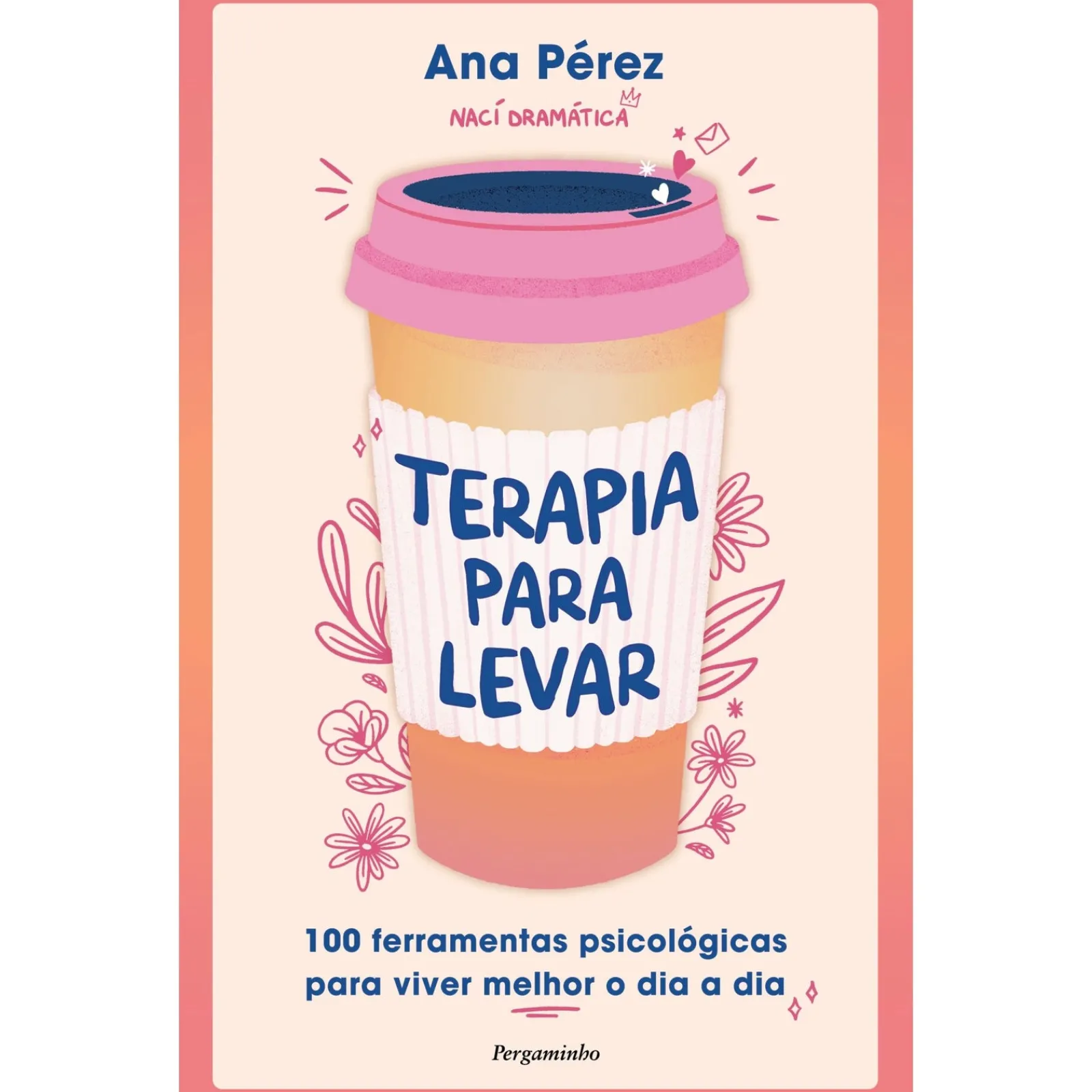 Pergaminho Terapia para Levar de Ana Pérez - 100 Ferramentas Práticas para Viver Melhor o Dia a Dia^ Desenvolvimento Pessoal