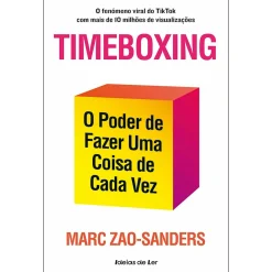 Ideias De Ler Timeboxing de Marc Zao-Sanders - O Poder de Fazer uma Coisa de Cada Vez^ Desenvolvimento Pessoal