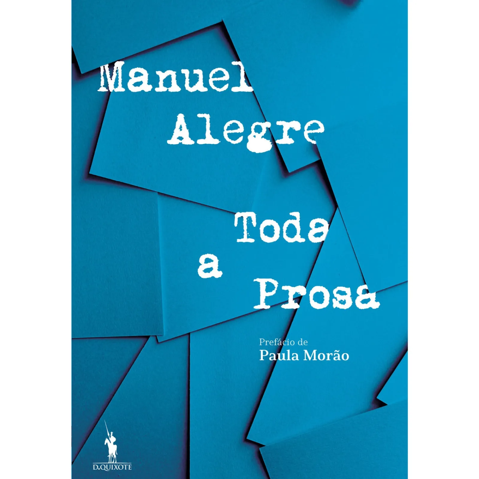 Dom Quixote Toda a Prosa de Manuel Alegre^ Romance