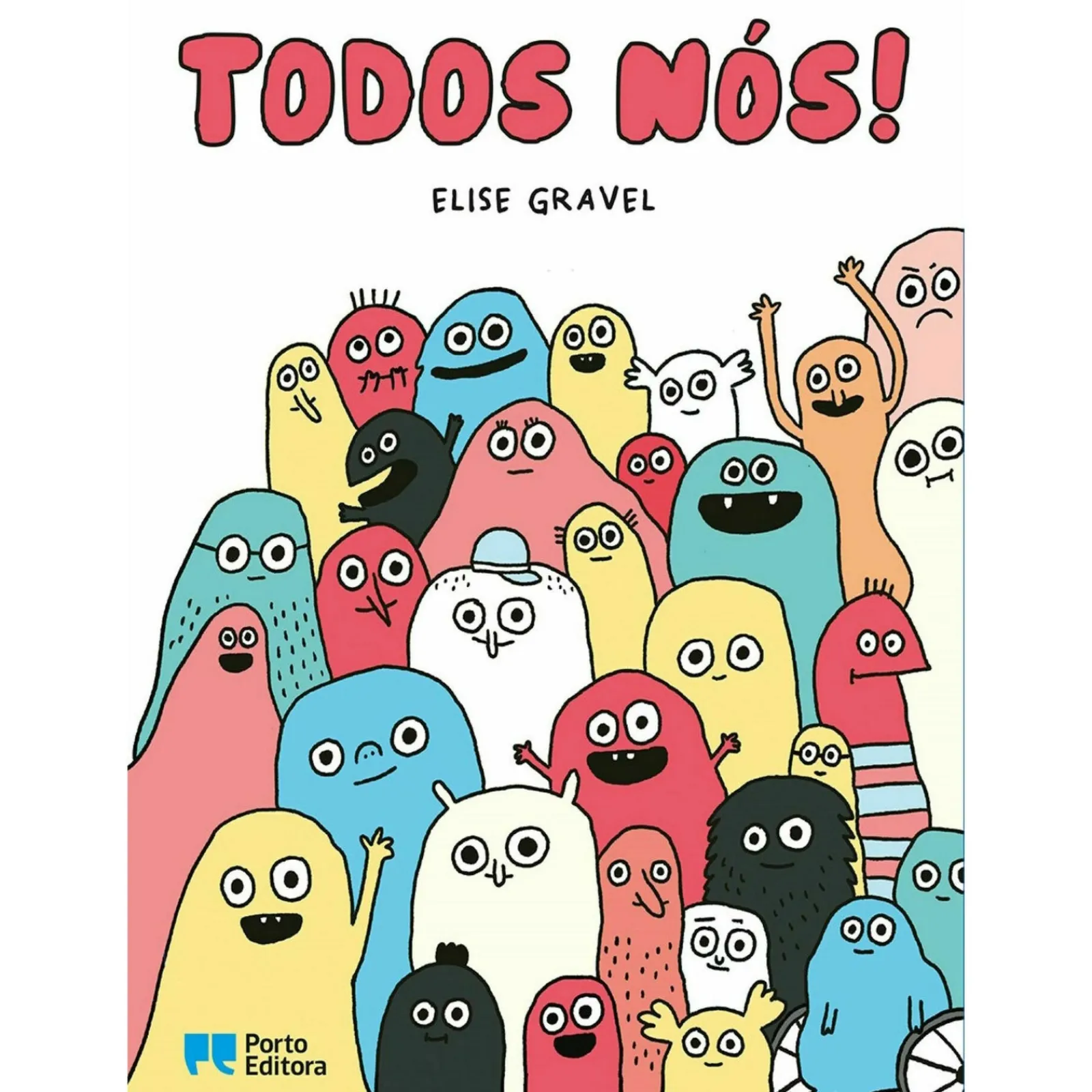 Porto Editora Todos Nós! de Elise Gravel^ Literatura Infantil