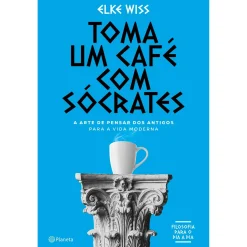 Planeta Toma um Café com Sócrates de Elke Wiss - A Arte de Pensar dos Antigos para a Vida Moderna^ História E Política