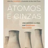 Presença Átomos e Cinzas - uma História Global dos Desastres Nucleares de Serhii Plokhy^ História E Política
