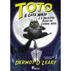 Quiuí Toto, A Gata Ninja e A Incrível Fuga da Cobra Real de Dermot O'Leary^ Literatura Juvenil