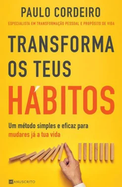 Manuscrito Transforma os Teus Hábitos de Paulo Cordeiro^ Desenvolvimento Pessoal
