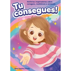 Porto Editora Tu Consegues! de Rita Castro Pinto - Histórias Inspiradoras Sobre Coragem, Resiliência e Amizade^ Literatura Infantil