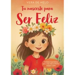 Manuscrito Editora Tu Nasceste para Ser Feliz de Vera de Melo^ Literatura Infantil