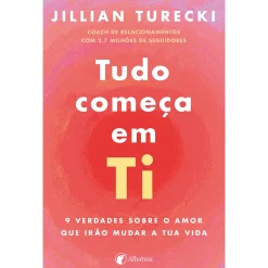 Albatroz Tudo Começa em Ti de Jillian Turecki^ Desenvolvimento Pessoal
