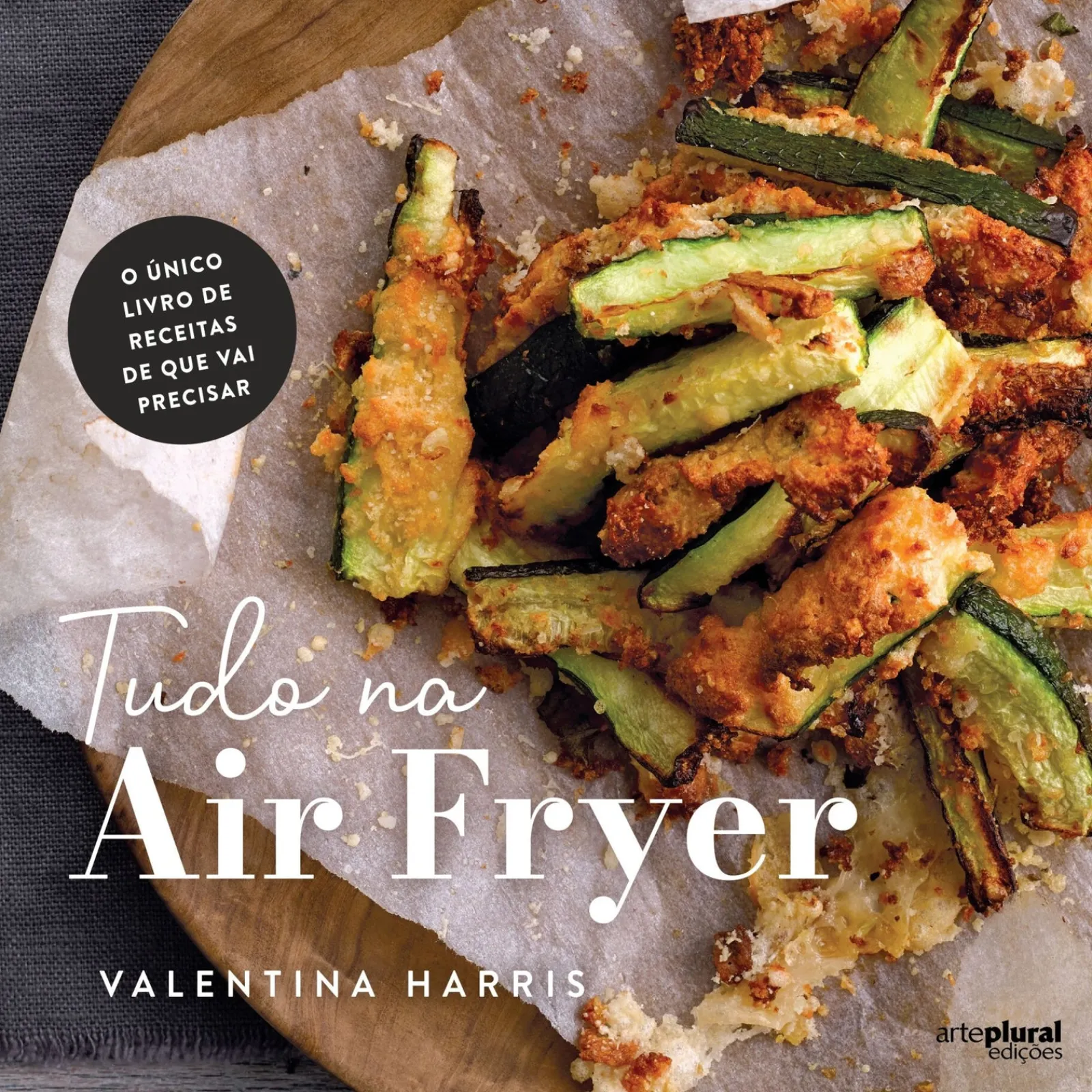 Arteplural Tudo na Air Fryer de Valentina Harris^ Culinária