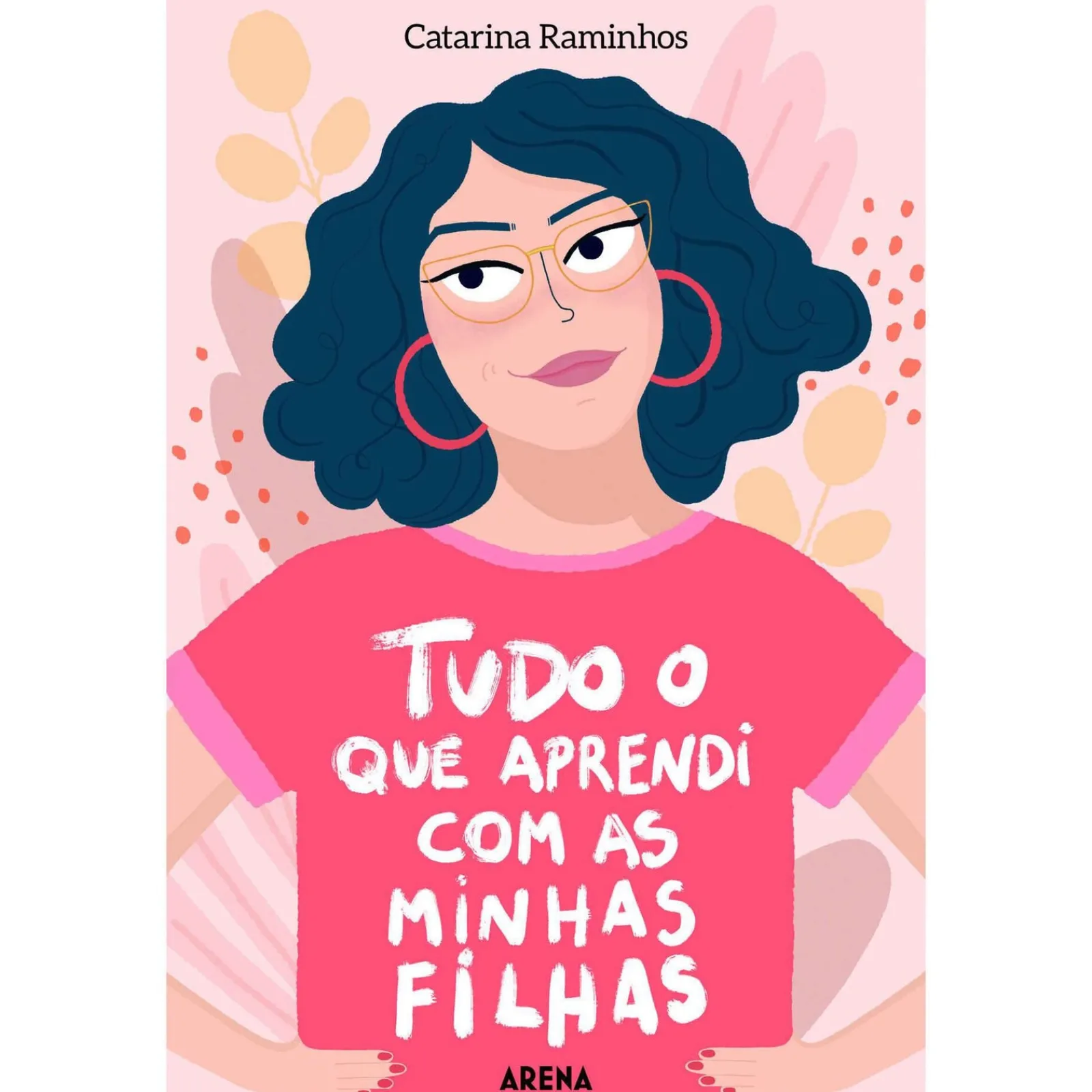 Arena Pt Tudo o que Aprendi com as Minhas Filhas de Catarina Raminhos^ Vidas Reais
