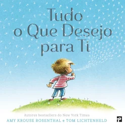 Presença Tudo o que Desejo para Ti de Amy Krouse Rosenthal e Tom Lichtenheld^ Literatura Infantil