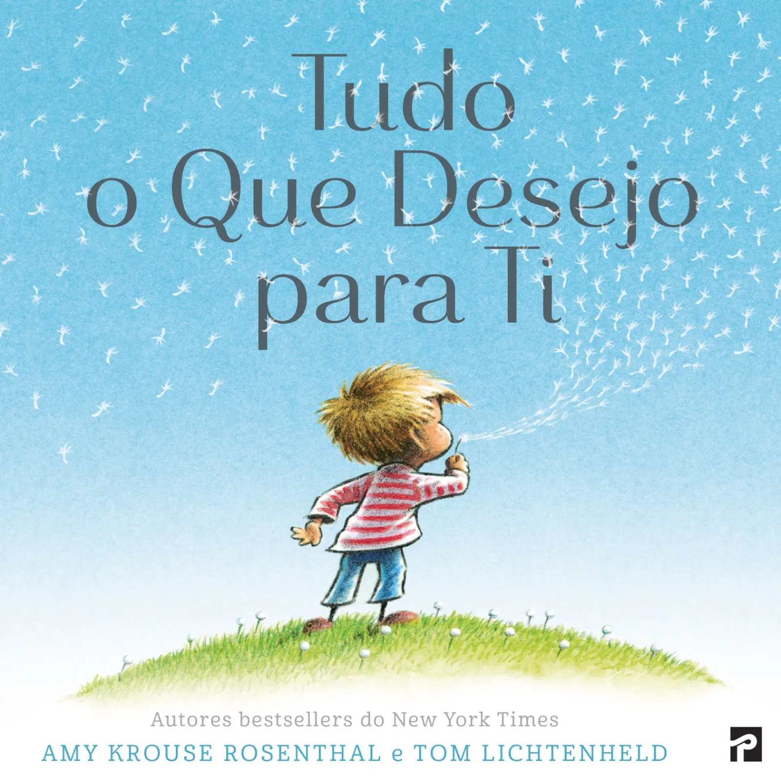 Presença Tudo o que Desejo para Ti de Amy Krouse Rosenthal e Tom Lichtenheld^ Literatura Infantil