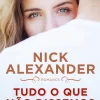 Asa Tudo o que Não Dissemos de Nick Alexander^ Romance