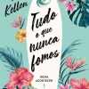 Editorial Presença Tudo o que Nunca Fomos de Alice Kellen Deixa Acontecer 1^ Romance|Young Adult