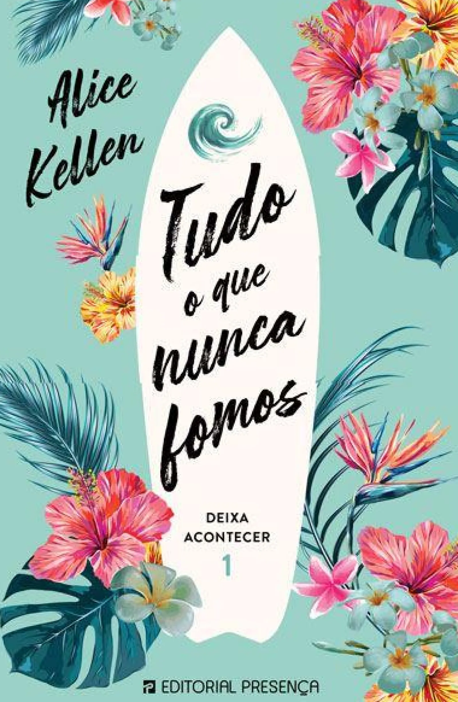 Editorial Presença Tudo o que Nunca Fomos de Alice Kellen Deixa Acontecer 1^ Romance|Young Adult
