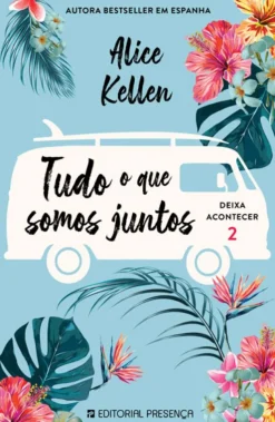 Editorial Presença Tudo o que Somos Juntos de Alice Kellen Deixa Acontecer 2^ Romance|Young Adult