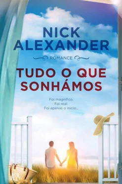 Edições Asa Tudo o que Sonhámos de Nick Alexander^ Romance