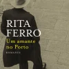 Dom Quixote Um Amante no Porto de Rita Ferro^ Romance