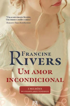 Asa Um Amor Incondicional de Francine Rivers^ Romance