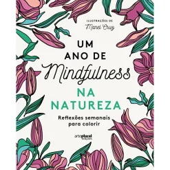 Arteplural Um Ano de Mindfulness na Natureza - Reflexões Semanais para Colorir^ Tempos Livres