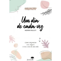 Jacarandá Um Dia de Cada Vez - Agenda Bullett de Maria Ana Ferro - Como Organizar com Alegria o Dia-a-Dia de uma Mãe^ Tempos Livres