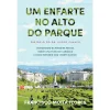 Casa Das Letras Um Enfarte no Alto do Parque de Francisco Moita Flores^ Vidas Reais