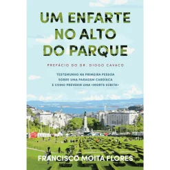 Casa Das Letras Um Enfarte no Alto do Parque de Francisco Moita Flores^ Vidas Reais
