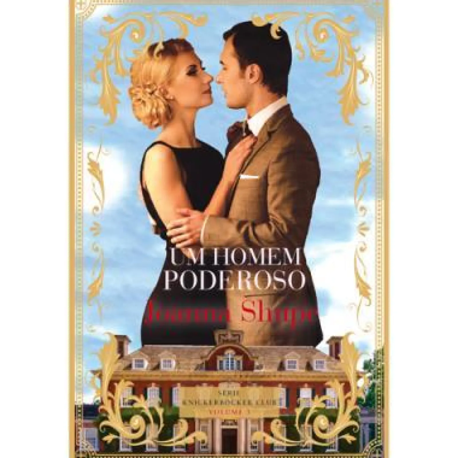 Quinta Essência Um Homem Poderoso de Joanna Shupe - Série Knickerbocker Club Volume 3^ Romance
