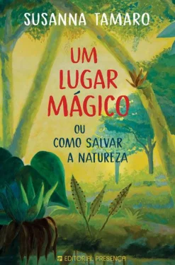 Presença Um Lugar Mágico de Susanna Tamaro - ou Como Salvar a Natureza^ Literatura Juvenil