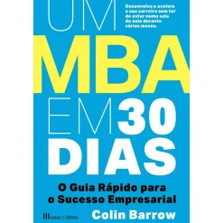 Casa Das Letras Um MBA em 30 Dias de Colin Barrow - O Guia Rápido para o Sucesso Empresarial^ Técnicos