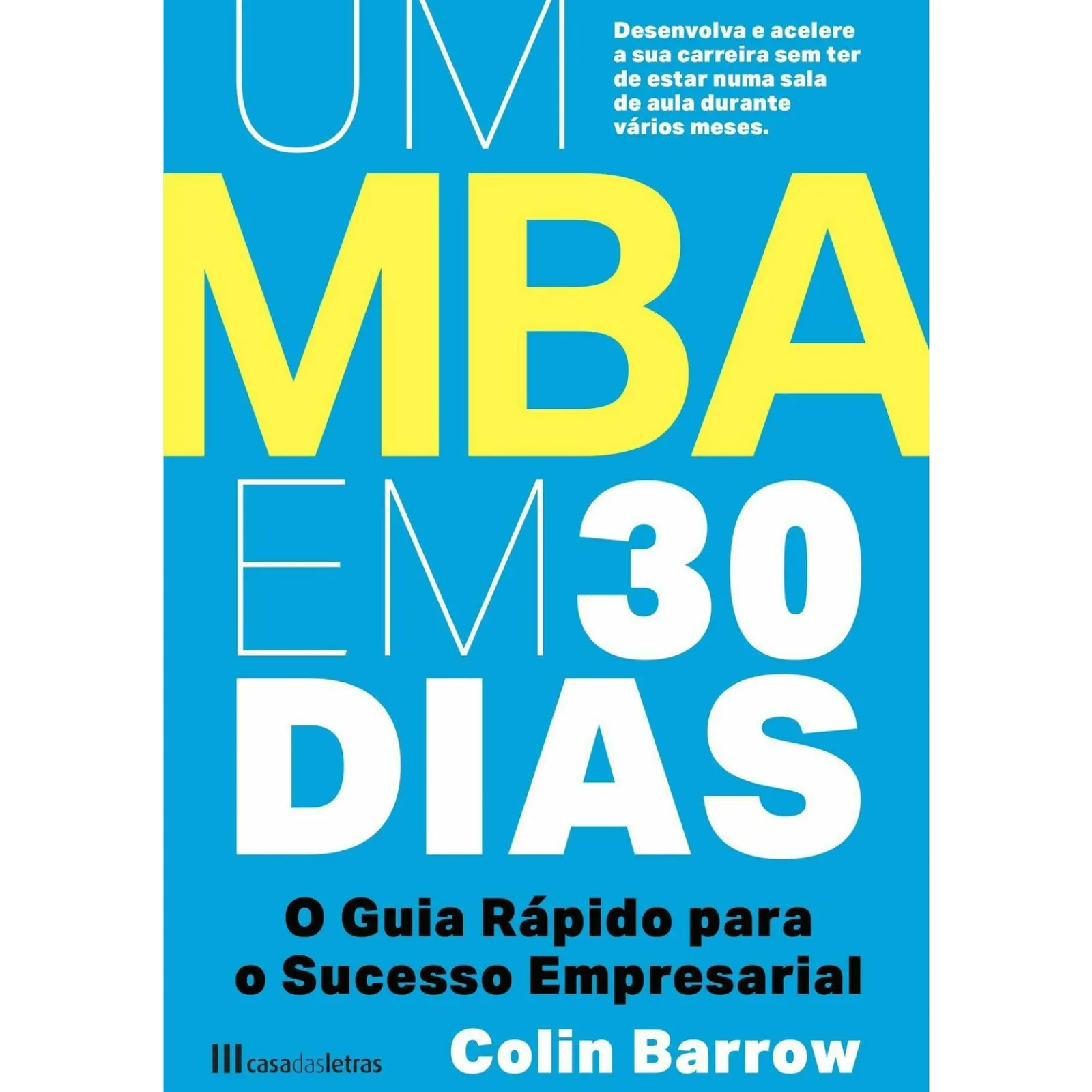 Casa Das Letras Um MBA em 30 Dias de Colin Barrow - O Guia Rápido para o Sucesso Empresarial^ Técnicos
