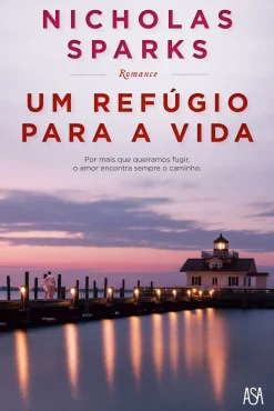 Edições Asa Um Refúgio para a Vida de Nicholas Sparks^ Romance
