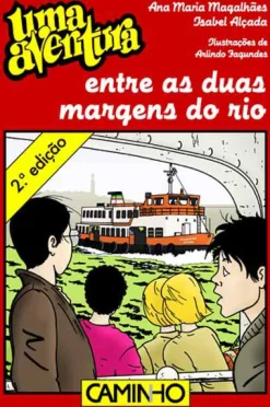 Caminho Uma Aventura Entre as Duas Margens do Rio de Ana Maria Magalhães e Isabel Alçada - Volume 46^ Coleções Juvenis