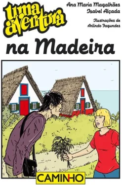Editorial Caminho Uma Aventura na Madeira de Ana Maria Magalhães e Isabel Alçada^ Coleções Juvenis