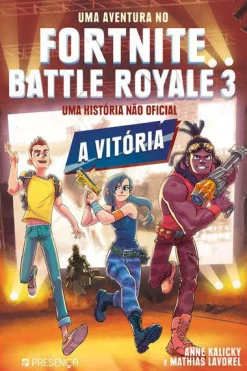 Presença Uma Aventura no Fortnite Battle Royale 3 - A Vitória de Mathias Lavorel e Anne Kalicky - Uma História Não Oficial^ Literatura Juvenil