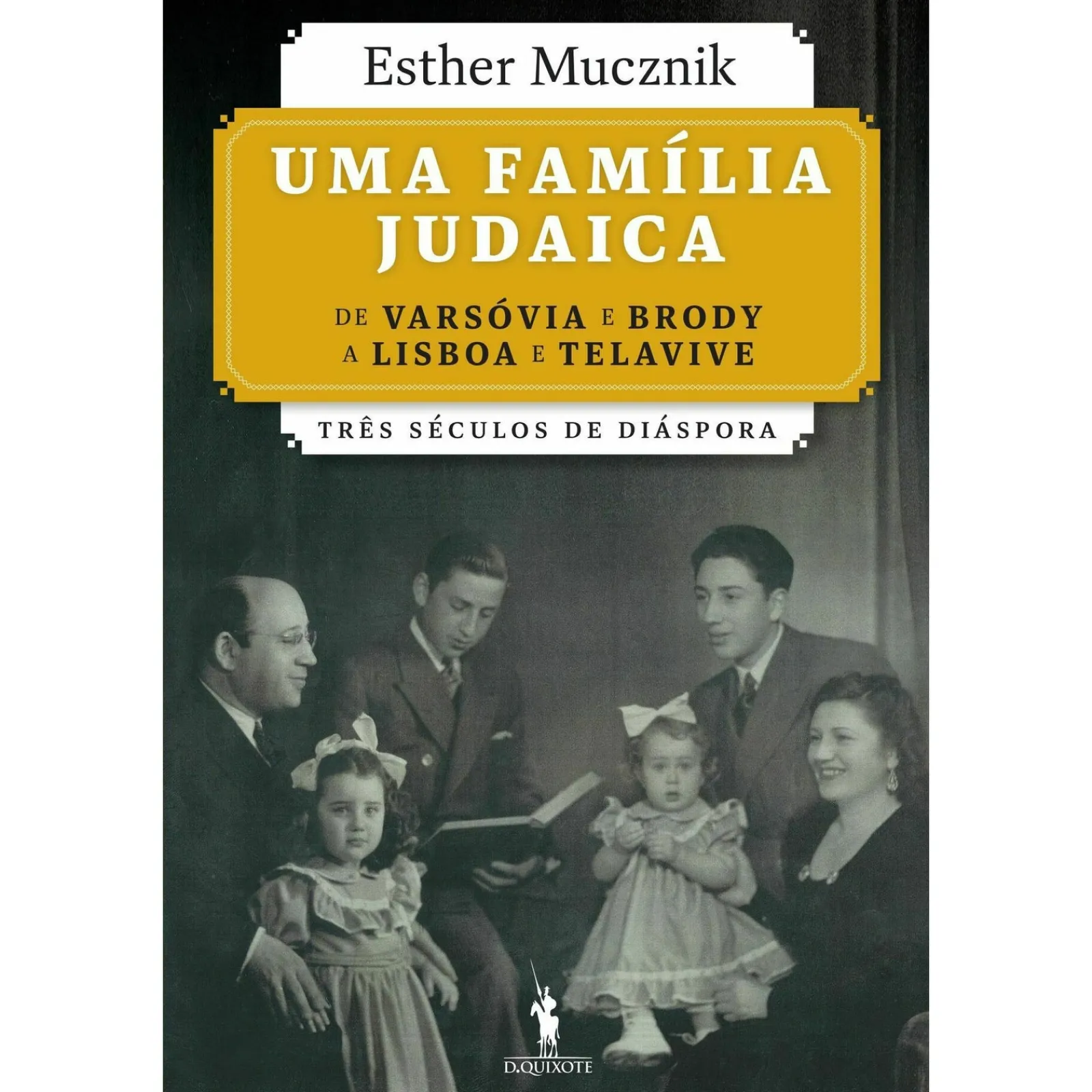 Dom Quixote Uma Família Judaica de Esther Mucznik^ Vidas Reais