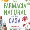 Manuscrito Uma Farmácia Natural em sua Casa de Lisa Joanes - Curas Naturais, Meditações e Exercícios para Melhorar a sua Saúde Física, Emocional e Espiritual^ Saúde E Bem Estar