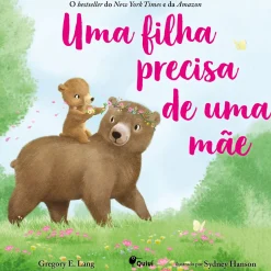 Quiuí Uma Filha Precisa de uma Mãe de Gregory E. Lang^ Literatura Infantil