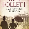 Presença Uma Fortuna Perigosa de Ken Follett^ Romance Histórico